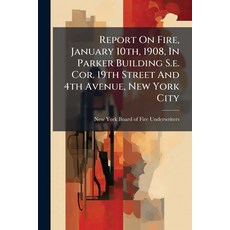 (영문도서)Report On Fire January 10th 1908 In Parker Building S.e. Cor. 19th Street And... Paperback, Hutson Street Press, English, 9781024768152