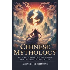 (영문도서)Chinese Mythology: Ancient Legends of Gods Giants and the Dawn of Civilization Paperback, Independently Published, English, 9798270139636