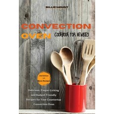 (영문도서) Convection Oven Cookbook for Newbies: Delicious Finger-Licking and Budget-Friendly Recipes f... Paperback, Billie Mount, English, 9781802938111