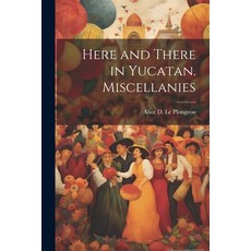 (영문도서) Here and There in Yucatan. Miscellanies Paperback, Legare Street Press, English, 9781022438514
