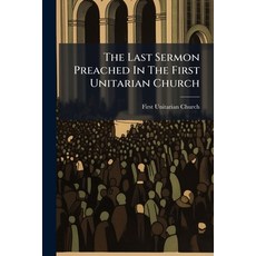 (영문도서)The Last Sermon Preached In The First Unitarian Church: Sunday May 16th Paperback, Nabu Press, English, 9781178840001