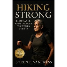 (영문도서)Hiking Strong: Endurance and Strength for Women Over 60: Train Smart Hike Confi... Paperback, Independently Published, English, 9798267292313