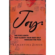 (영문도서) Joy: The Five Lights That Clarify Your Best Self Through The Pain Paperback, Samantina Zenon, English, 9781943616398