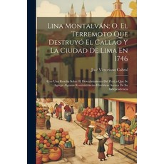 (영문도서) Lina Montalván; O El Terremoto Que Destruyó El Callao Y La Ciudad De Lima En 1746: Con Una R... Paperback, Legare Street Press, English, 9781021355775