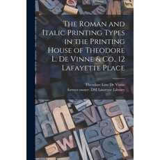 (영문도서) The Roman and Italic Printing Types in the Printing House of Theodore L. De Vinne & Co. 12 L... Paperback, Legare Street Press, English, 9781014703620