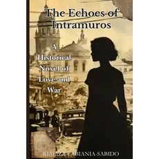 (영문도서) The Echoes of Intramuros: A Historical Novel of Love and War Paperback, Independently Published, English, 9798336421255