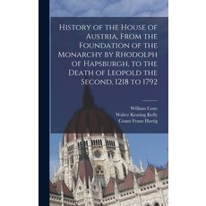 (영문도서) History of the House of Austria From the Foundation of the Monarchy by Rhodolph of Hapsburgh... Hardcover, Legare Street Press, English, 9781017729115