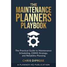(영문도서)The Maintenance Planners Playbook: The Practical Guide to Maintenance Scheduling... Paperback, Planner HQ, English, 9781919230603