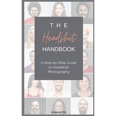 (영문도서) The Headshot Handbook: A Step-by-Step Guide to Headshot Photography Hardcover, English, 9781963369335