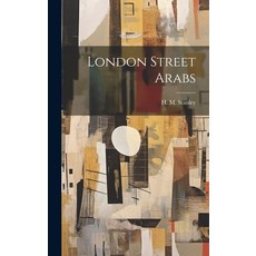 (영문도서) London Street Arabs Hardcover, Legare Street Press, English, 9781019864333