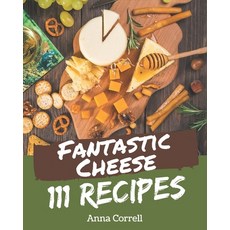 111 Fantastic Cheese Recipes: Discover Cheese Cookbook NOW! Paperback, Independently Published, English, 9798574146880