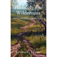 (英文圖書)Through the Wilderness: Prose Poetry and Sourdough 精裝版, Outskirts Press, 英文