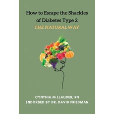 How to Escape the Shackles of Diabetes Type 2 the Natural Way: Top Tips on How to Be Victorious Over... Paperback, Independently Published