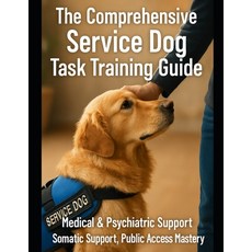 (영문도서)Comprehensive Service Dog Task Training Guide Paperback, Independently Published, English, 9798276118482
