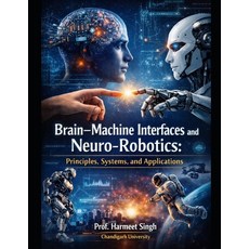 (영문도서)Brain-Machine Interfaces and Neuro-Robotics: Principles Systems and Applications Paperback, Independently Published, English, 9798241939265