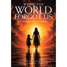 (영문도서)When The World Forgot Us: We Were Never Meant To Disappear Paperback, iUniverse, English, 9781663280510