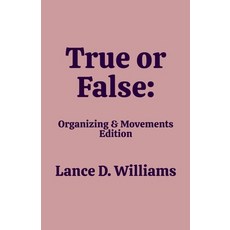(영문도서) True or False: Organizing & Movements Edition Paperback, Lance D. Williams, English, 9798230529545