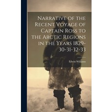 (영문도서) Narrative of the Recent Voyage of Captain Ross to the Arctic Regions in the Years 1829-30-31-... Hardcover, Legare Street Press, English, 9781020827525