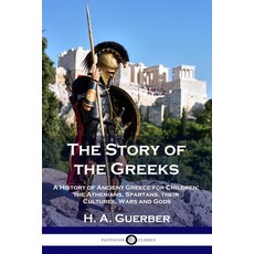 The Story of the Greeks: A History of Ancient Greece for Children; the Athenians Spartans their Cu... Paperback, Pantianos Classics