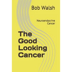 (영문도서) The Good Looking Cancer: Neuroendocrine Cancer Paperback, Independently Published, English, 9781731358684