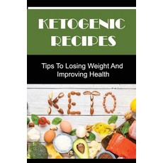 (영문도서) Ketogenic Recipes: Tips To Losing Weight And Improving Health Paperback, Independently Published, English, 9798418358158