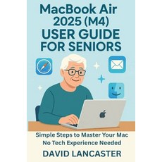 (영문도서)MacBook Air 2025 (M4) USER GUIDE FOR SENIORS: Simple Steps to Master Your New Ma... Paperback, Independently Published, English, 9798263144340