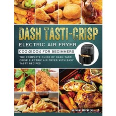 (영문도서) Dash Tasti-Crisp Electric Air Fryer Cookbook For Beginners: The Complete Guide of Dash Tasti-... Hardcover, Anthony McCarthy, English, 9781802449587