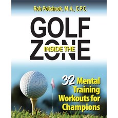 (영문도서) Golf Inside the Zone: 32 Mental Training Workouts for Champions Paperback, Inside the Zone, English, 9780989186261