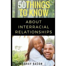 (영문도서) 50 Things To Know About Interracial Relationships Paperback, Independently Published, English, 9781520733302