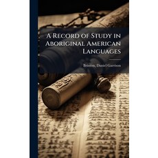 (영문도서)A Record of Study in Aboriginal American Languages Hardcover, Hutson Street Press, English, 9781024129472