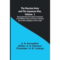 (영문도서) The Russian Army and the Japanese War Volume. 1; Being Historical and Critical Comments on t... Paperback, Alpha Edition, English, 9789357930215