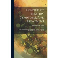 (영문도서) Dengue Its History Symptoms And Treatment: With Observations On The Epidemic Which Prevail... Hardcover, Legare Street Press, English, 9781019485385