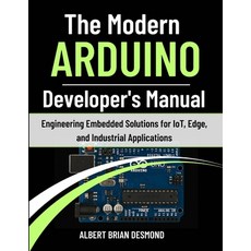 (영문도서)The Modern ARDUINO Developer's Manual: Engineering Embedded Solutions for IoT E... Paperback, Independently Published, English, 9798241786173