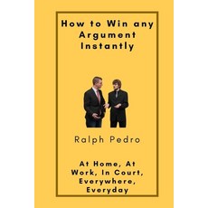 (영문도서) How to Win any Argument: At Home At Work In Court Everywhere Everyday Paperback, Independently Published, English, 9798761355507