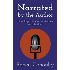 (영문도서) Narrated by the Author: How to Produce an Audiobook on a Budget Paperback, Renee Conoulty, English, 9798223828846