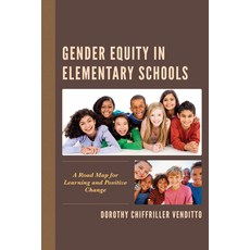 Gender Equity in Elementary Schools: A Road Map for Learning and Positive Change Hardcover, Rowman & Littlefield Publishers