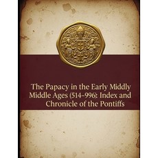 (영문도서)The Papacy in the Early Middle Ages (514-996): Index and Chronicle of the Pontiffs Paperback, Independently Published, English, 9798268683349