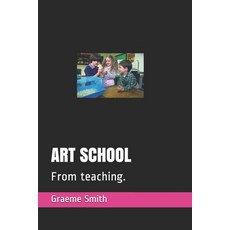 Art School: From teaching. Paperback, Independently Published
