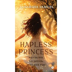 (영문도서)Hapless Princess: No Crown. No Savior. Just Her Fire Hardcover, Notion Press, English, 9798900895642