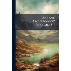 (영문도서)Art and Archaeology Volumes 5-6 Paperback, Nabu Press, English, 9781143902642