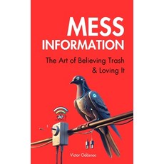 (영문도서) Mess-information: The Art of Believing Trash and Loving It Paperback, Independently Published, English, 9798307365380