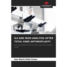 (영문도서)Il6 and Iron Analysis After Total Knee Arthroplasty Paperback, Our Knowledge Publishing, English, 9786208817275