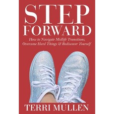 (영문도서) Step Forward: How to Navigate Midlife Transitions Overcome Hard Things & Rediscover Yourself Paperback, Independently Published, English, 9798845689115