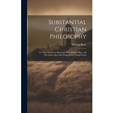 (영문도서) Substantial Christian Philosophy: Or True Science in Harmony With Nature Man and Revelatio... Hardcover, Legare Street Press, English, 9781020090073