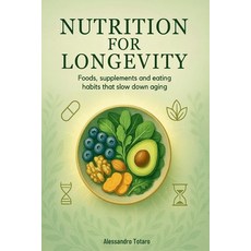 (영문도서)Nutrition for Longevity: Foods Supplements and Eating Habits that Slow Down Aging Paperback, Independently Published, English, 9798268092332