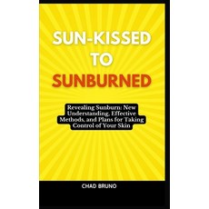 (영문도서) Sun-Kissed to Sunburned: Revealing Sunburn: New Understanding Effective Methods and Plans f... Paperback, Independently Published, English, 9798878423908