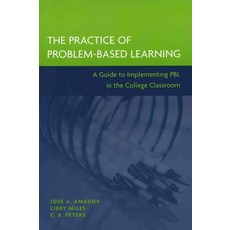 The Practice of Problem-Based Learning: A Guide to Implementing PBL in the College Classroom, Anker Publishing Company, Inco