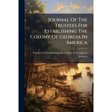 (영문도서)Journal Of The Trustees For Establishing The Colony Of Georgia In America Paperback, Nabu Press, English, 9781272841447