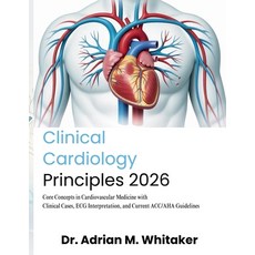 (영문도서)Clinical Cardiology Principles: Core Concepts in Cardiovascular Medicine with Cl... Paperback, Independently Published, English, 9798195808365 Independently Published, English, 9798195808365