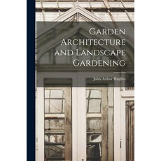 (영문도서) Garden Architecture and Landscape Gardening Paperback, Legare Street Press, English, 9781015860803